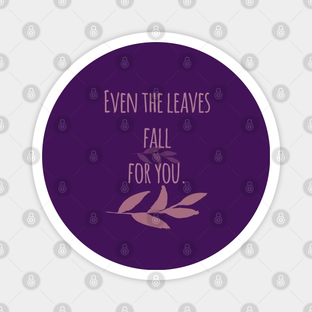 Even The Leaves Fall For You Magnet by Heartfeltarts